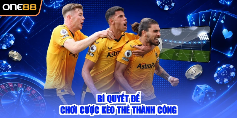 Bí quyết để chơi cược kèo thẻ thành công