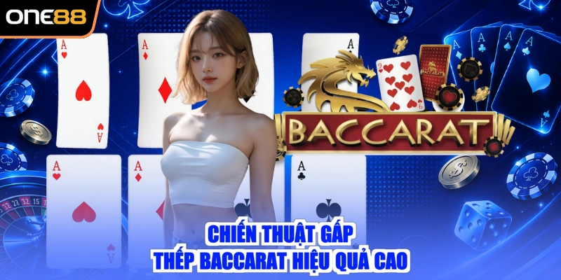 Chiến thuật gấp thếp Baccarat hiệu quả cao