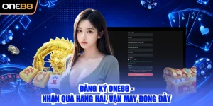 Đăng Ký ONE88 - Nhận Quà Hăng Hái, Vận May Đong Đầy
