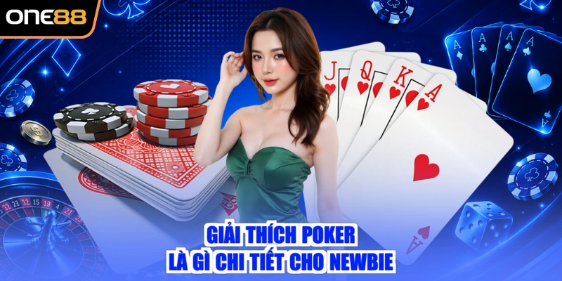 Giải thích Poker là gì chi tiết cho newbie