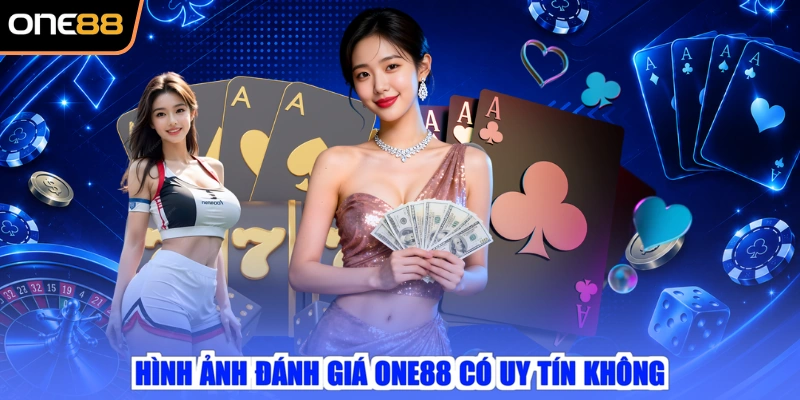 Hình ảnh đánh giá ONE88 có uy tín không