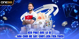 Kèo Phạt Góc Là Gì - Dân Chơi Mê Say, Chốt Liền Tiền Triệu