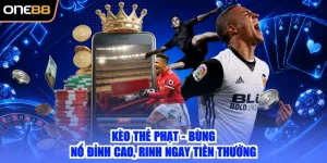 Kèo Thẻ Phạt - Bùng Nổ Đỉnh Cao, Rinh Ngay Tiền Thưởng