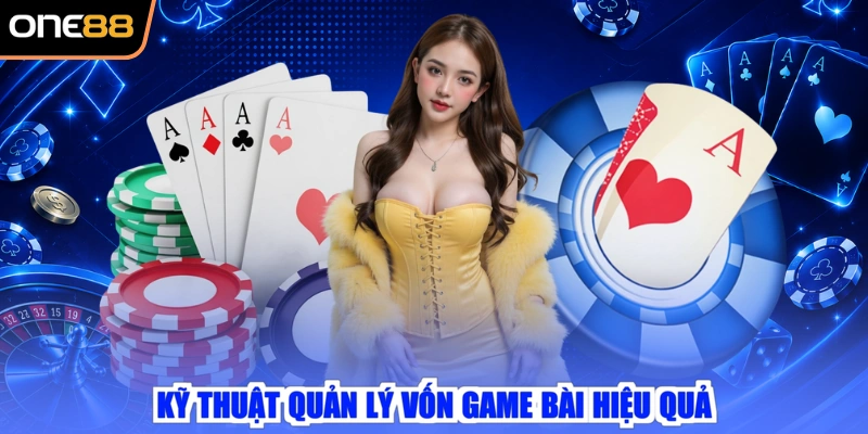 Kỹ thuật quản lý vốn game bài hiệu quả