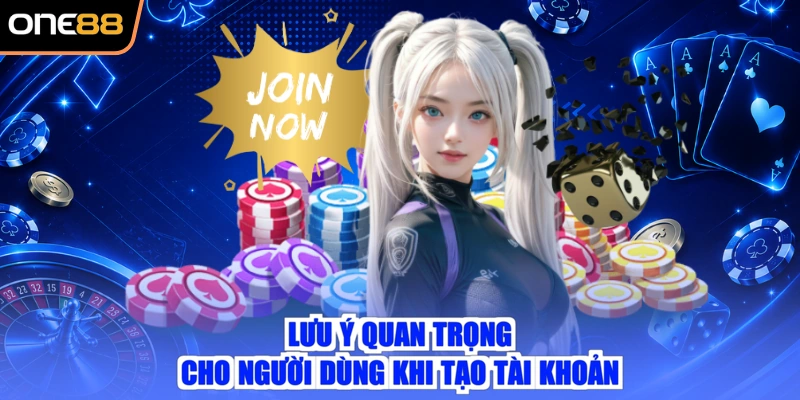 Lưu ý quan trọng cho người dùng khi tạo tài khoản