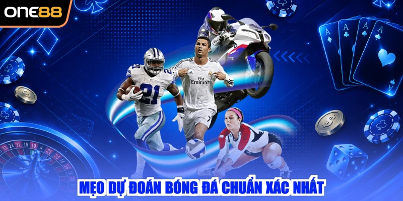 Mẹo dự đoán bóng đá chuẩn xác nhất