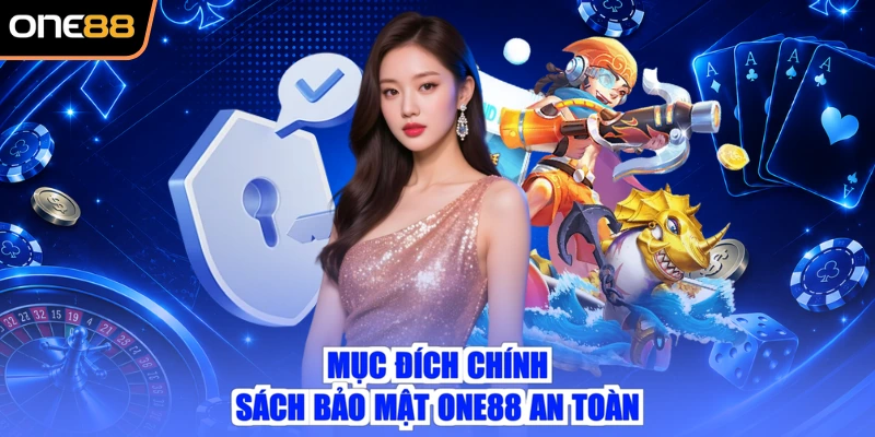 Mục đích chính sách bảo mật ONE88 an toàn