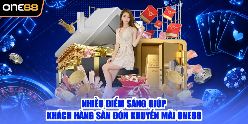 Nhiều điểm sáng giúp khách hàng săn đón khuyến mãi ONE88