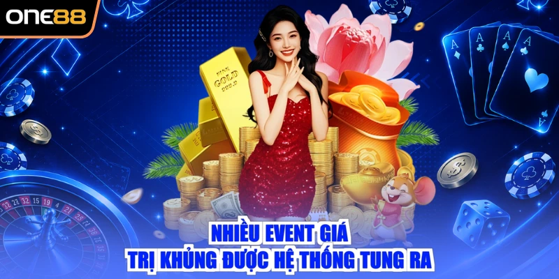 Nhiều event giá trị khủng được hệ thống tung ra