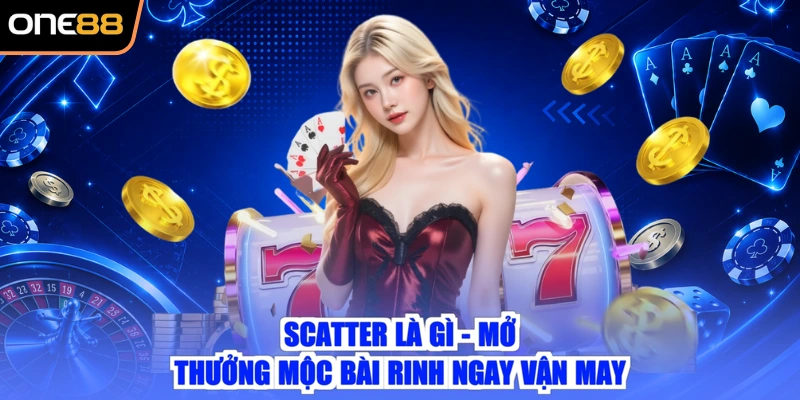 Scatter Là Gì - Mở Thưởng Mộc Bài Rinh Ngay Vận May